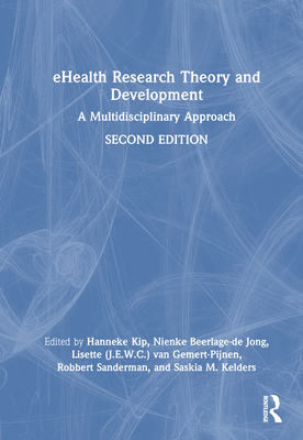 eHealth Research Theory and Development: A Multidisciplinary Approach - Kip, Hanneke (Editor), and Beerlage-De Jong, Nienke (Editor), and Van Gemert-Pijnen, Lisette (J E W C ) (Editor)