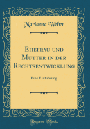 Ehefrau Und Mutter in Der Rechtsentwicklung: Eine Einfhrung (Classic Reprint)