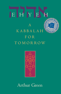 Ehyeh: A Kabbalah for Tomorrow - Green, Arthur, Dr.