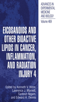 Eicosanoids and Other Bioactive Lipids in Cancer, Inflammation, and Radiation Injury 4 - Marnett, Lawrence J (Editor), and Nigam, Santosh (Editor), and Honn, Kenneth V (Editor)
