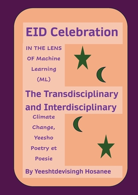 EID Celebration: IN THE LENS OF Machine Learning (ML), The Transdisciplinary and Interdisciplinary Climage Change, Yeesho Poetry et Poesie - Hosanee, Yeeshtdevisingh