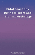 Eidotheosophy - Divine Wisdom And Biblical Mythology