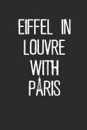 Eiffel in Louvre with Paris: Travel Paris France Notebook (6x9) for Travel Notes & Diaries