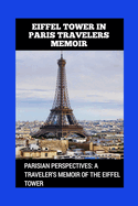 Eiffel Tower in Paris Travelers Memoir: Parisian Perspectives: A Traveler's Memoir of the Eiffel Tower