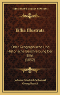 Eiflia Illustrata: Oder Geographische Und Historische Beschreibung Der Eifel (1852)