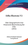 Eiflia Illustrata V2: Oder Geographische Und Historische Beschreibung Der Eifel (1852)