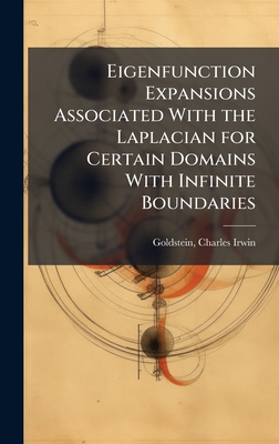 Eigenfunction Expansions Associated With the Laplacian for Certain Domains With Infinite Boundaries - Goldstein, Charles Irwin