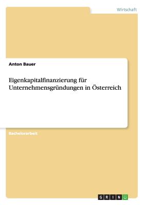 Eigenkapitalfinanzierung Fur Unternehmensgrundungen in Osterreich - Bauer, Anton