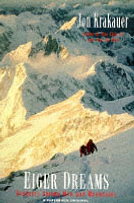 Eiger Dreams: Ventures Among Men and Mountains - Krakauer, Jon
