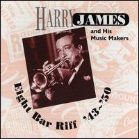 Eight Bar Riff: 1943-1950 - Harry James & His Music Makers