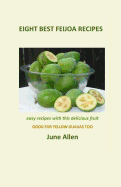 Eight Best Feijoa Recipes: Good for Yellow Guavas Too. a Skinny Cookbook