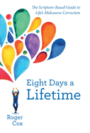 Eight Days a Lifetime: The Scripture-Based Guide to Life's Midcourse Correction