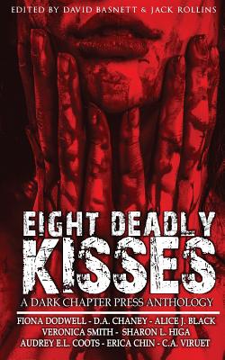 Eight Deadly Kisses: A Dark Chapter Press Anthology - Dodwell, Fiona, and Black, Alice J, and Rollins, Jack (Editor)