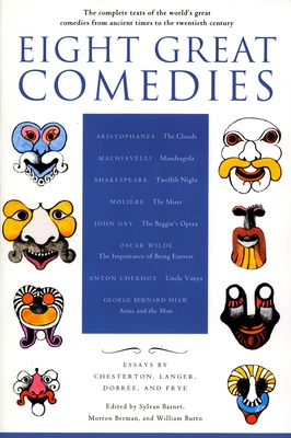 Eight Great Comedies: The Complete Texts of the World's Great Comedies from Ancient Times to the Twentieth Century - Barnet, Sylvan (Editor), and Berman, Morton (Editor), and Burto, William (Editor)