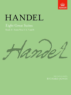 Eight Great Suites - Book 2: Suites Nos. 5, 6, 7 and 8 - Handel, George Frideric (Composer), and Jones, Richard (Editor)