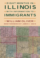Eight Months in Illinois: With Information to Immigrants