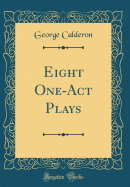 Eight One-Act Plays (Classic Reprint)