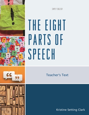 Eight Parts of Speech: Teacher's Text - Clark, Kristine Setting
