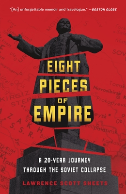 Eight Pieces of Empire: A 20-Year Journey Through the Soviet Collapse - Sheets, Lawrence Scott