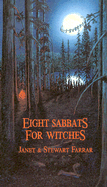 Eight Sabbats for Witches: And Rites for Birth, Marriage and Death - Farrar, Stewart, and Farrar, Janet