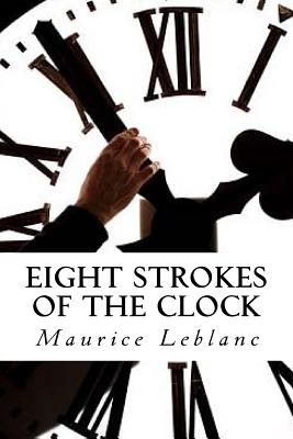 Eight Strokes of the Clock - LeBlanc, Maurice