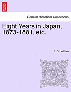 Eight Years in Japan, 1873-1881, Etc.