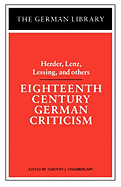 Eighteenth Century German Criticism: Herder, Lenz, Lessing, and Others
