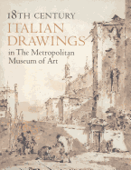 Eighteenth Century Italian Drawings in the Metropolitan Museum of Art - Bean, Jacob, and Griswold, William M