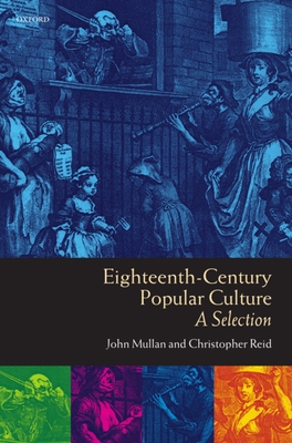 Eighteenth-Century Popular Culture: A Selection - Mullan, John (Editor), and Reid, Christopher (Editor)