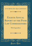 Eighth Annual Report of the Poor Law Commissioners: With Appendices (Classic Reprint)