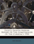 Eighty Eighth Annual Report of the Comptroller of the Currency 1950