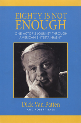 Eighty Is Not Enough: One Actor's Journey Through American Entertainment - Van Patten, Dick