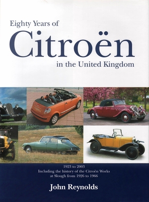 Eighty Years of Citron in the United Kingdom: 1923 to 2003 Volume 1 - Reynolds, John