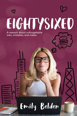 Eightysixed: A memoir about unforgettable men, mistakes, and meals. - Belden, Emily