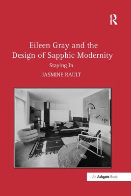 Eileen Gray and the Design of Sapphic Modernity: Staying In - Rault, Jasmine