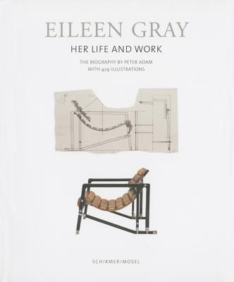 Eileen Gray: Her Life and Her Work. the Ultimate Biography - Adam, Peter (Text by)