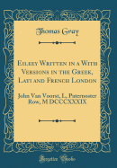 Eileey Written in a with Versions in the Greek, Lati and French London: John Van Voorst, L, Paternoster Row, M DCCCXXXIX (Classic Reprint)