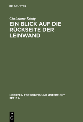 Ein Blick Auf Die Rckseite Der Leinwand: Feministische Perspektiven Zur Produktion Von Weiblichkeit Im Diskurs >Film - Knig, Christiane