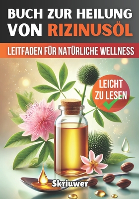 Ein Buch zur Heilung von Rizinusl: Ein umfassender Leitfaden f?r nat?rliche Wellness - Skriuwer Com
