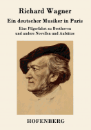 Ein deutscher Musiker in Paris: Eine Pilgerfahrt zu Beethoven und andere Novellen und Aufstze