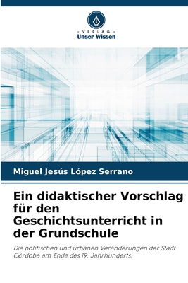 Ein didaktischer Vorschlag f?r den Geschichtsunterricht in der Grundschule - L?pez Serrano, Miguel Jess