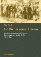 Ein Diener Seiner Herren: Werdegang Des Osterreichischen Geheimagenten Gustav Zerffi (1820-1892) [aus Dem Ungar. Von Pe'er Madl; Piroska Draskoczy]