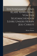 Ein Fundament Und Klare Anweisung Von Der Seligmachenden Lehre Unsers Herrn Jesu Christi