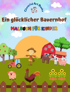 Ein glcklicher Bauernhof - Malbuch fr Kinder - Lustige und kreative Zeichnungen von bezaubernden Nutztieren: Schne Sammlung ser Bauernhofszenen fr Kinder