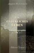 Ein Gl?ckliches Leben: Selbstbiographie