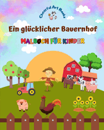 Ein glcklicher Bauernhof - Malbuch fr Kinder - Lustige und kreative Zeichnungen von bezaubernden Nutztieren: Schne Sammlung ser Bauernhofszenen fr Kinder