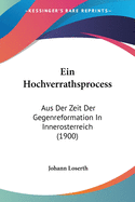 Ein Hochverrathsprocess: Aus Der Zeit Der Gegenreformation In Innerosterreich (1900)