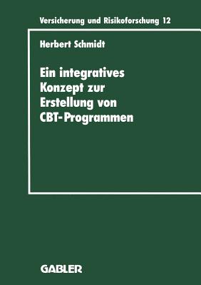 Ein Integratives Konzept Zur Erstellung Von Computer-Based-Training-Programmen: Dargestellt Am Beispiel Eines CBT-Programms Fur Die Versicherungsbetriebliche Aus- Und Weiterbildung - Schmidt, Herbert