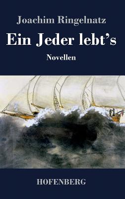 Ein Jeder Lebt's: Novellen - Ringelnatz, Joachim