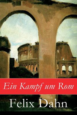 Ein Kampf um Rom - Dahn, Felix